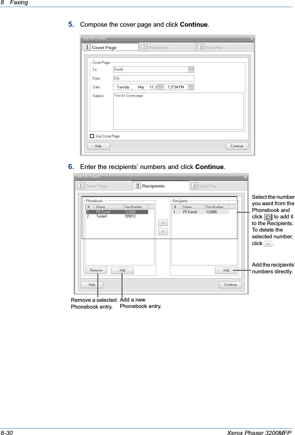 8 Faxing 8-30 Xerox Phaser 3200MFP5.Compose the cover page and click Continue.6. Enter the recipients’ numbers and click Continue.Add the recipients’ numbers directly.Remove a selected Phonebook entry.Add a new Phonebook entry.Select the number you want from the Phonebook and click  to add it to the Recipients. To delete the selected number, click .