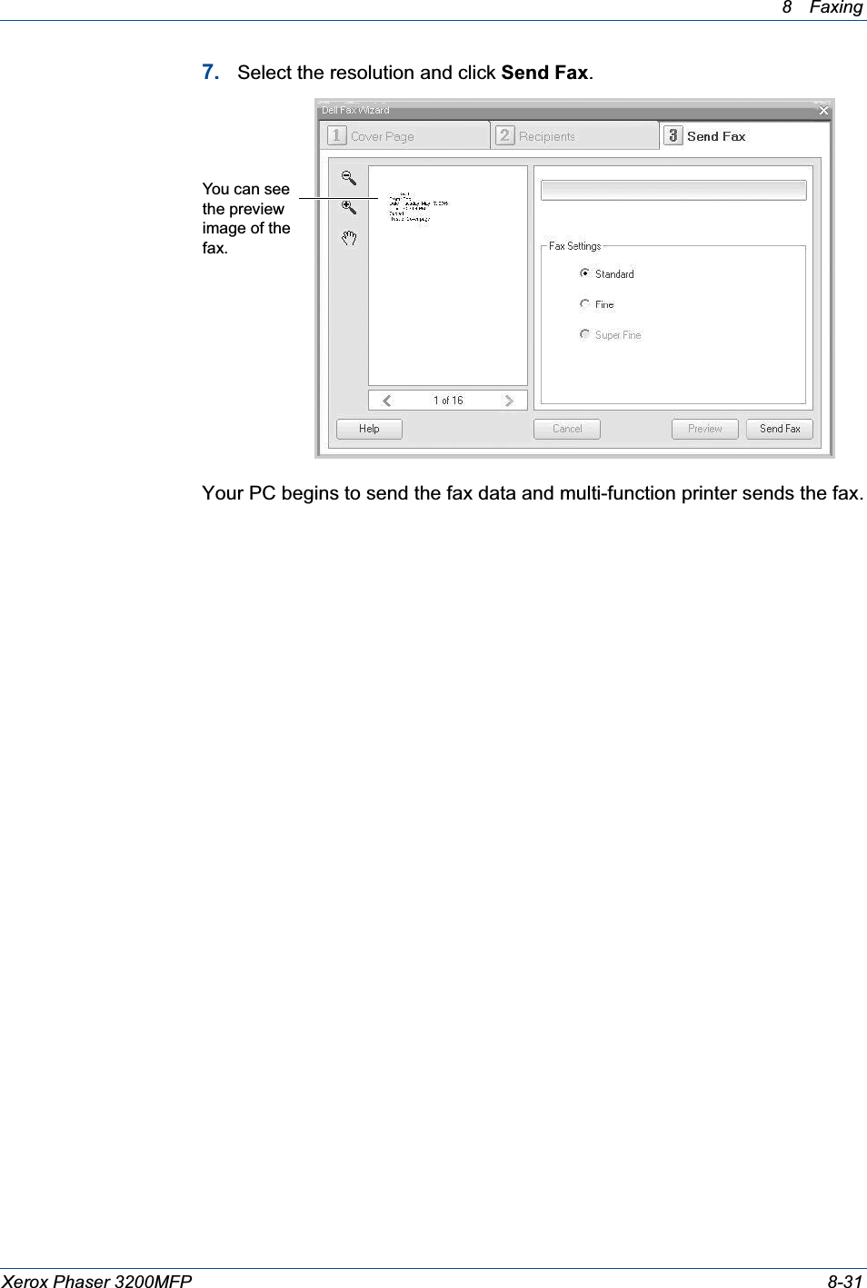 8 Faxing Xerox Phaser 3200MFP 8-317. Select the resolution and click Send Fax.Your PC begins to send the fax data and multi-function printer sends the fax.You can see the preview image of the fax.