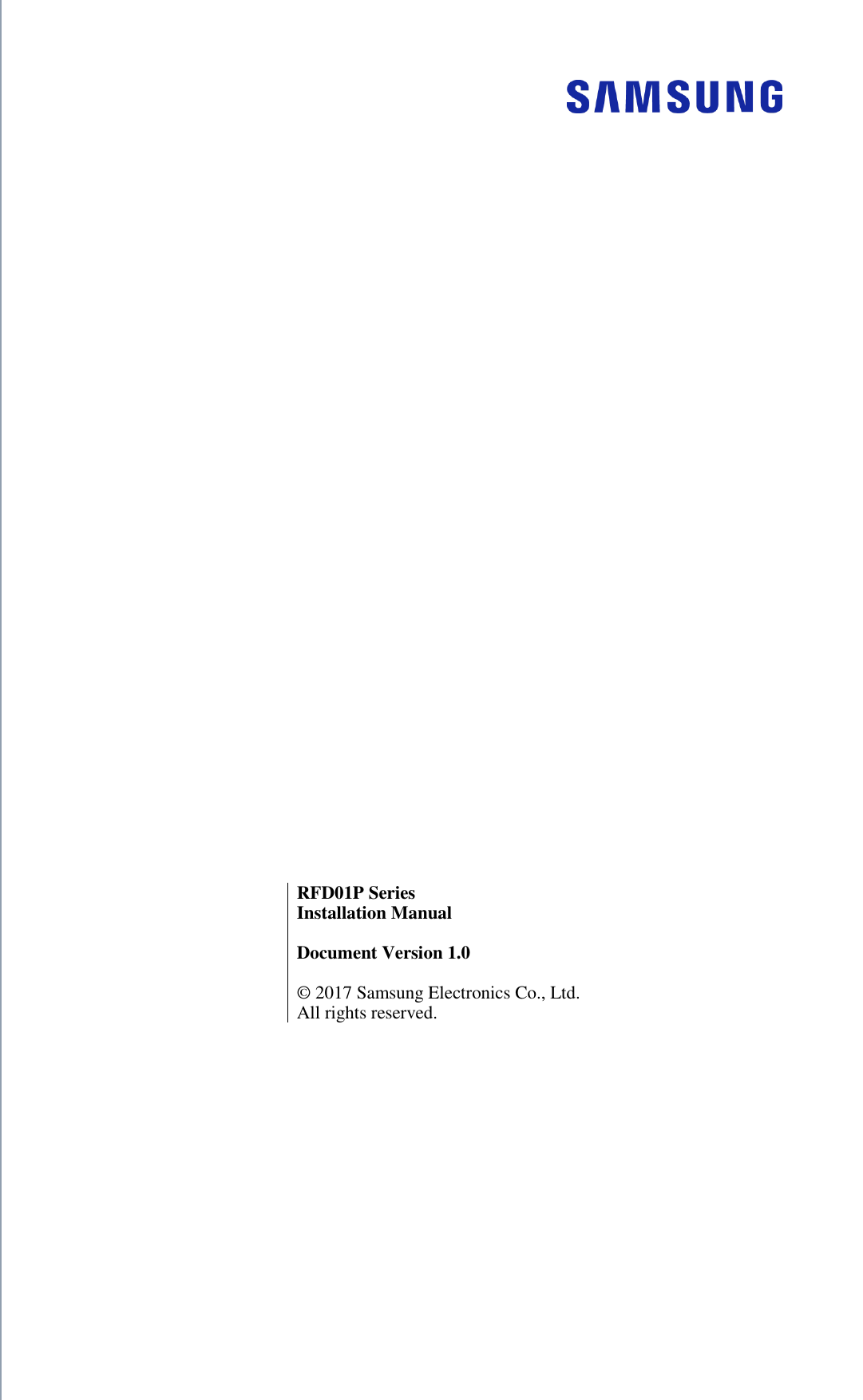             RFD01P Series Installation Manual    Document Version 1.0    ©  2017 Samsung Electronics Co., Ltd. All rights reserved. 