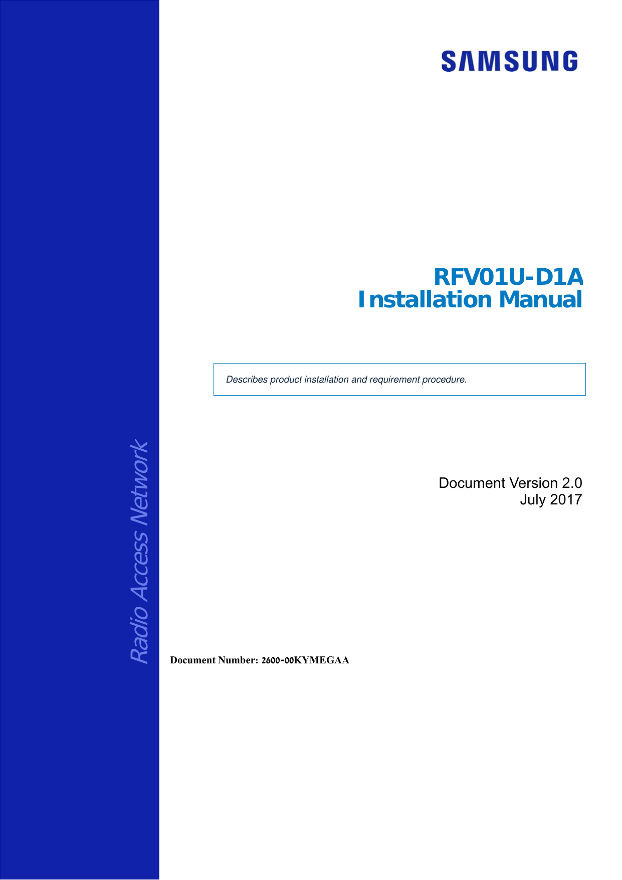     Radio Access Network RFV01U-D1AInstallation Manual  Describes product installation and requirement procedure. Document Version 2.0 July 2017      Document Number: 2600-00KYMEGAA 
