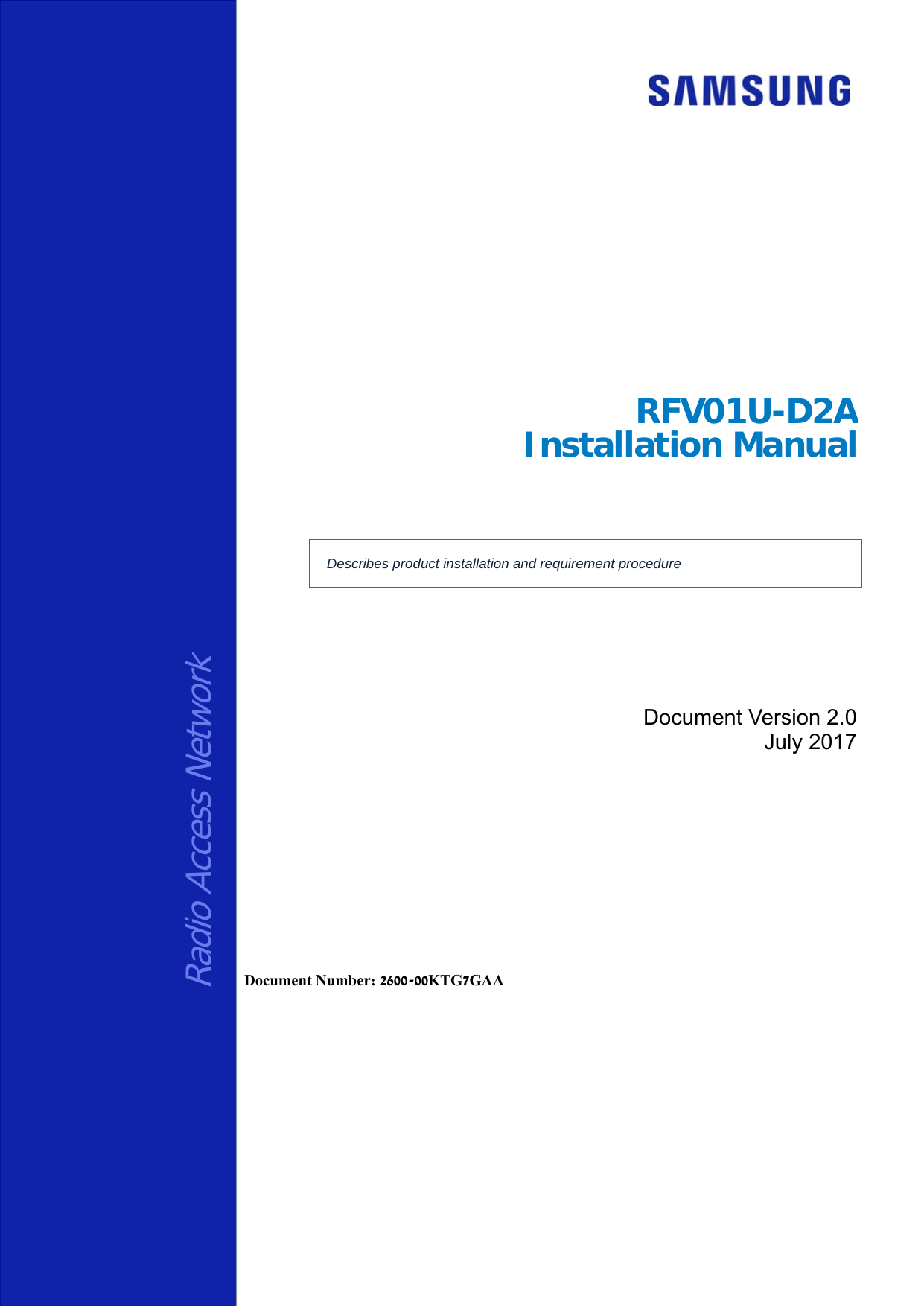     Radio Access Network RFV01U-D2AInstallation Manual  Describes product installation and requirement procedure Document Version 2.0 July 2017      Document Number: 2600-00KTG7GAA 
