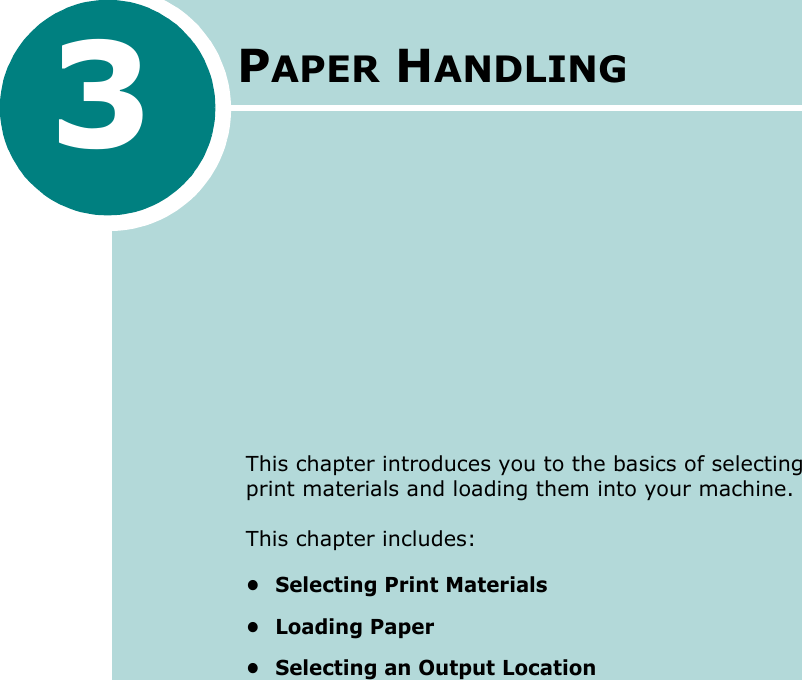 3PAPER HANDLINGThis chapter introduces you to the basics of selecting print materials and loading them into your machine.This chapter includes:• Selecting Print Materials• Loading Paper• Selecting an Output Location