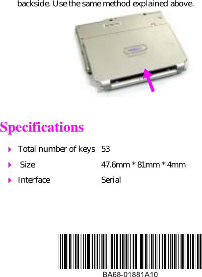 backside. Use the same method explained above.Specifications Total number of keys 53 Size 47.6mm * 81mm * 4mm Interface Serial