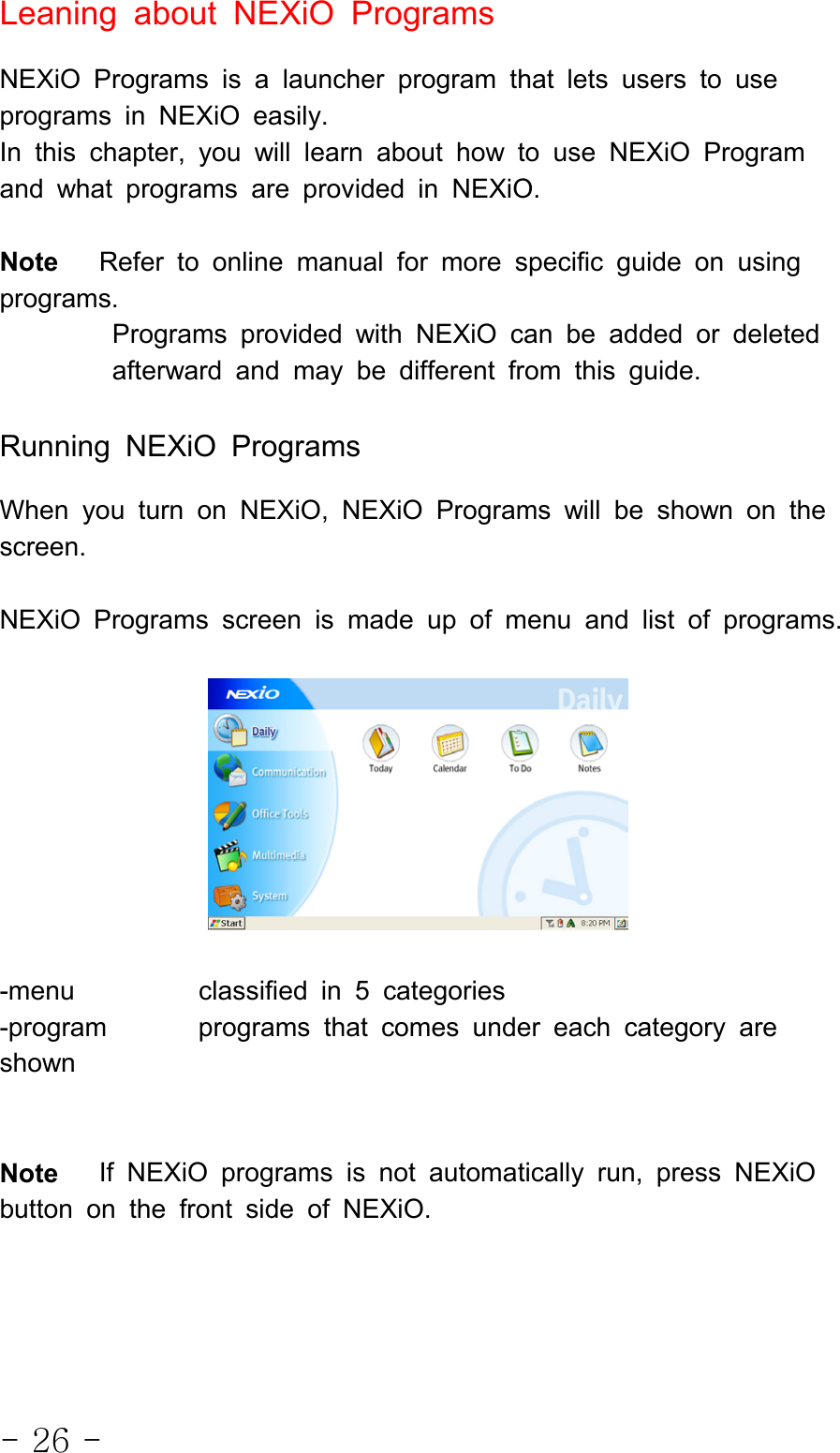 - 26 -Leaning about NEXiO ProgramsNEXiO Programs is a launcher program that lets users to useprograms in NEXiO easily.In this chapter, you will learn about how to use NEXiO Programand what programs are provided in NEXiO.Note Refer to online manual for more specific guide on usingprograms.Programs provided with NEXiO can be added or deletedafterward and may be different from this guide.Running NEXiO ProgramsWhen you turn on NEXiO, NEXiO Programs will be shown on thescreen.NEXiO Programs screen is made up of menu and list of programs.-menu classified in 5 categories-program programs that comes under each category areshownNote If NEXiO programs is not automatically run, press NEXiObutton on the front side of NEXiO.