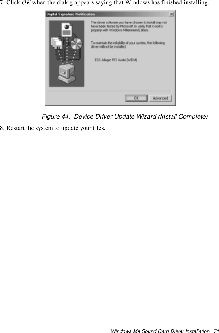 Windows Me Sound Card Driver Installation 717. Click OK when the dialog appears saying that Windows has finished installing.Figure 44. Device Driver Update Wizard (Install Complete)8. Restart the system to update your files.