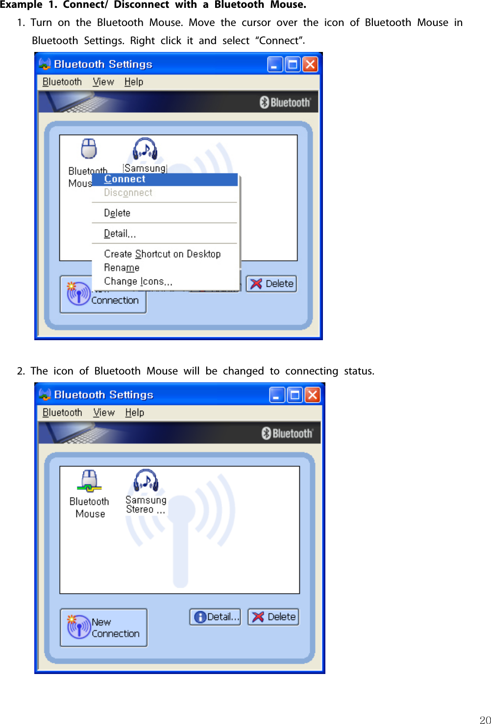 20Example 1. Connect/ Disconnect with a Bluetooth Mouse.1. Turn on the Bluetooth Mouse. Move the cursor over the icon of Bluetooth Mouse inBluetooth Settings. Right click it and select “Connect”.2. The icon of Bluetooth Mouse will be changed to connecting status.