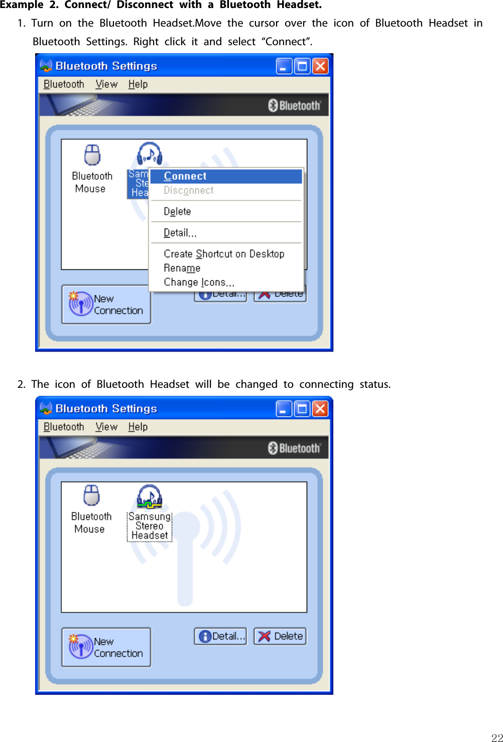 22Example 2. Connect/ Disconnect with a Bluetooth Headset.1. Turn on the Bluetooth Headset.Move the cursor over the icon of Bluetooth Headset inBluetooth Settings. Right click it and select “Connect”.2. The icon of Bluetooth Headset will be changed to connecting status.
