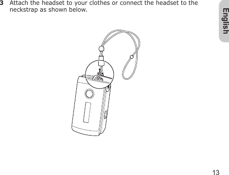 English133  Attach the headset to your clothes or connect the headset to the neckstrap as shown below.