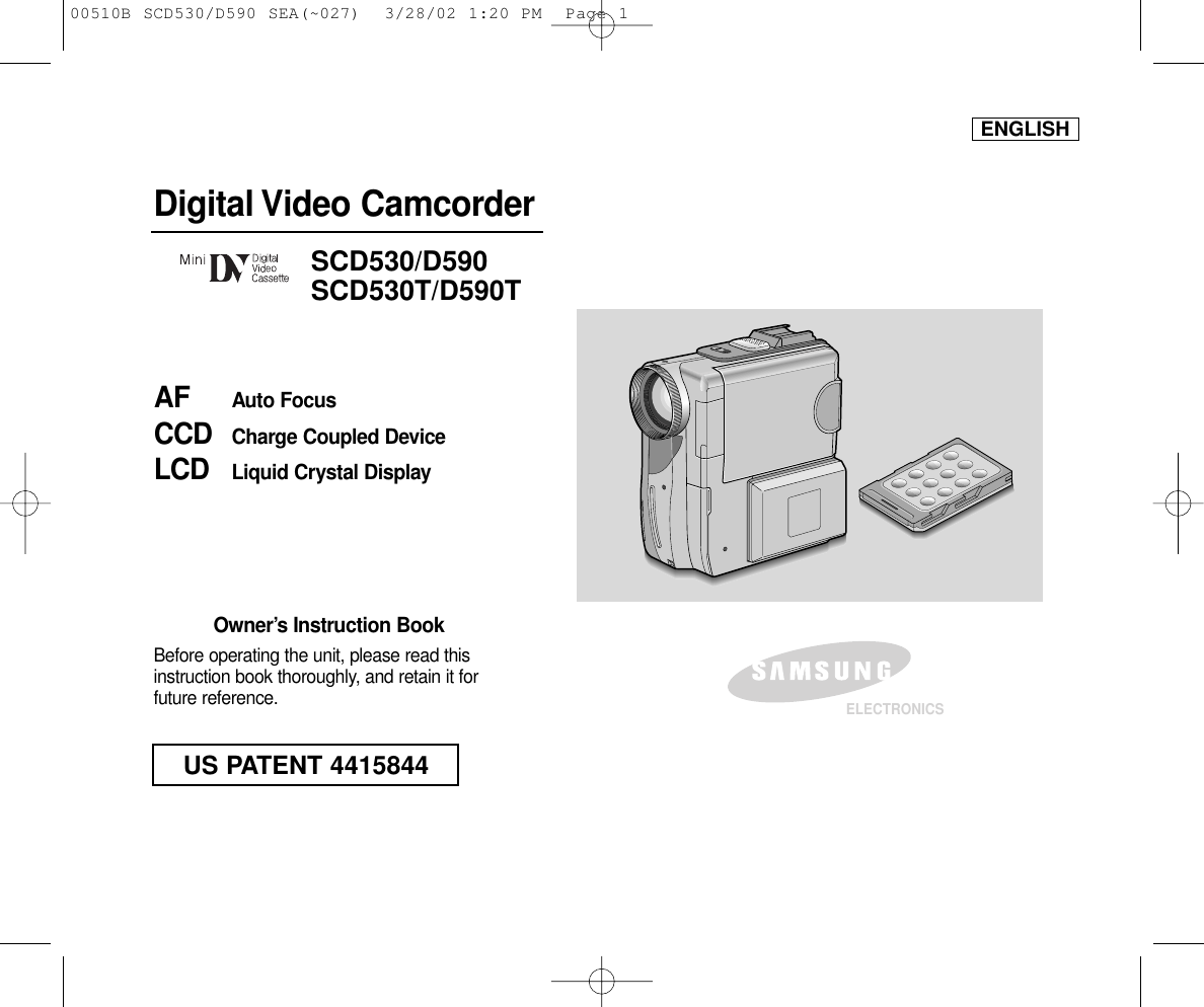 ENGLISHDigital Video CamcorderOwner’s Instruction BookBefore operating the unit, please read thisinstruction book thoroughly, and retain it forfuture reference. AF Auto FocusCCD Charge Coupled DeviceLCD Liquid Crystal DisplaySCD530/D590SCD530T/D590TELECTRONICSUS PATENT 441584400510B SCD530/D590 SEA(~027)  3/28/02 1:20 PM  Page 1