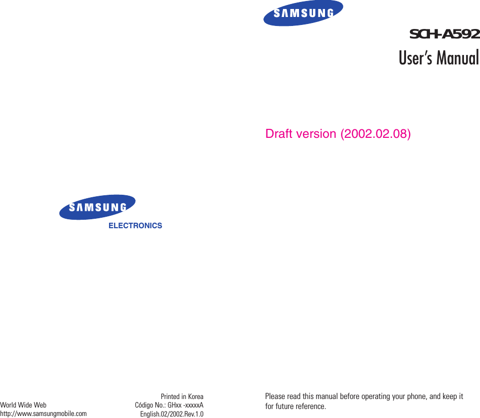 ELECTRONICSWorld Wide Webhttp://www.samsungmobile.comSCH-A592User’s ManualPrinted in KoreaCódigo No.: GHxx -xxxxxAEnglish.02/2002.Rev.1.0Please read this manual before operating your phone, and keep itfor future reference.Draft version (2002.02.08)This manual is made from SCH-A475manual only by changing the pictures.The contents will be updated whenthe software is fixed.