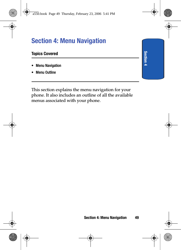 Section 4Section 4: Menu Navigation 49Section 4: Menu NavigationTopics Covered• Menu Navigation• Menu OutlineThis section explains the menu navigation for your phone. It also includes an outline of all the available menus associated with your phone.a550.book  Page 49  Thursday, February 23, 2006  5:41 PM