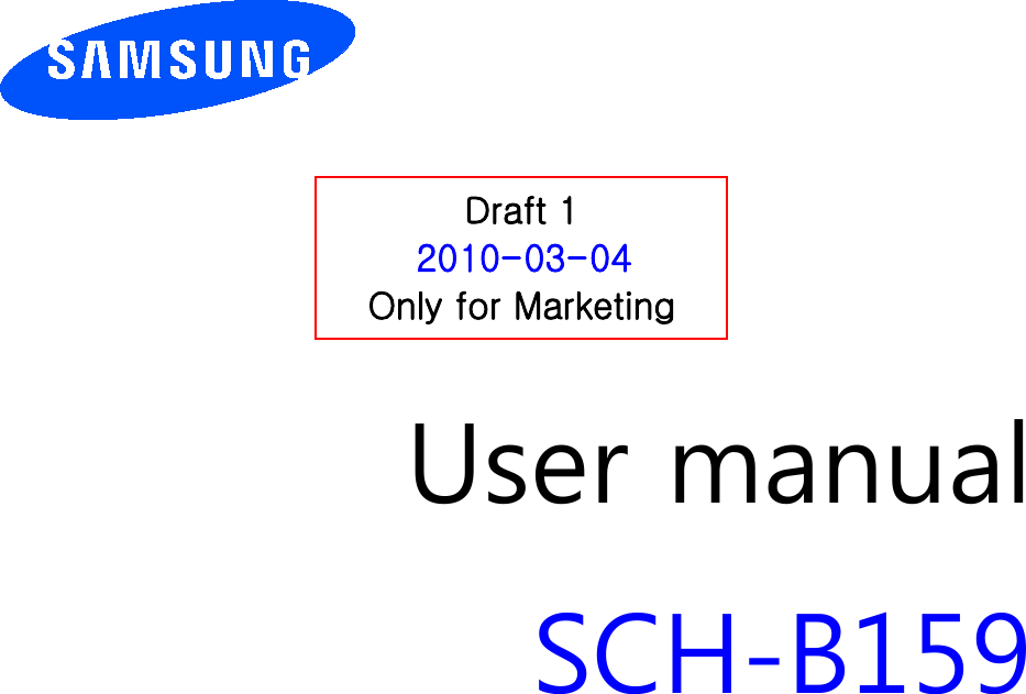          User manual SCH-B159                  Draft 1 2010-03-04 Only for Marketing 