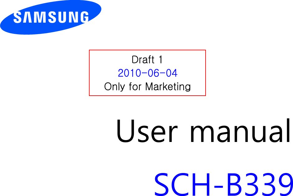         User manual SCH-B339                  Draft 1 2010-06-04Only for Marketing 