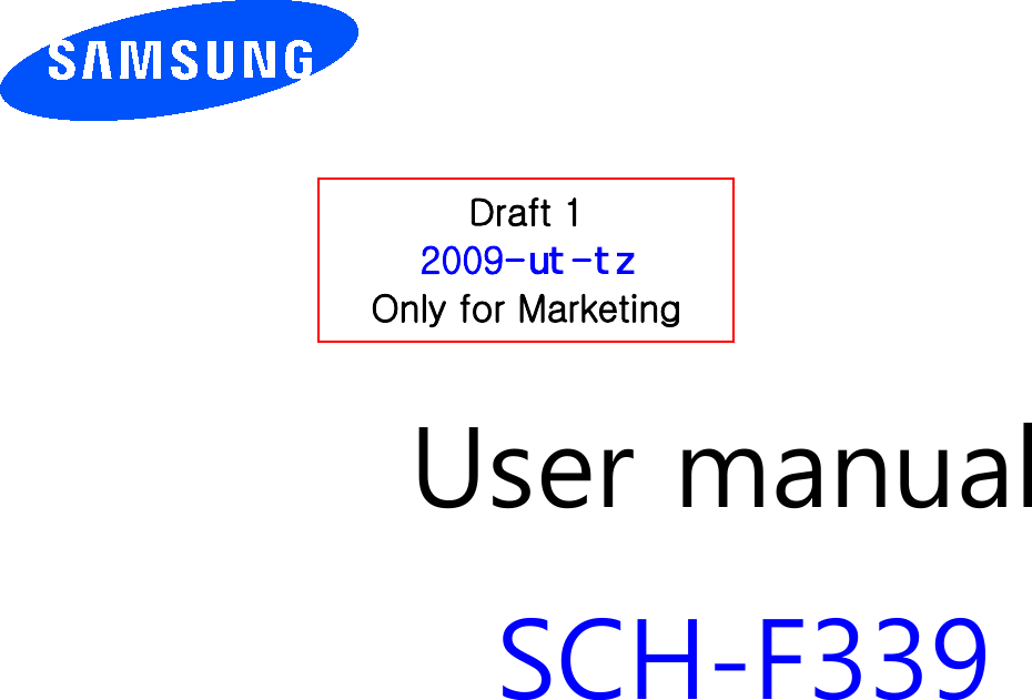          User manual SCH-F339                  Draft 1 2009-XW-W] Only for Marketing 