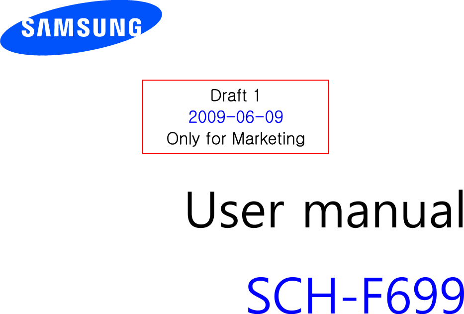          User manual SCH-F699                  Draft 1 2009-06-09 Only for Marketing 