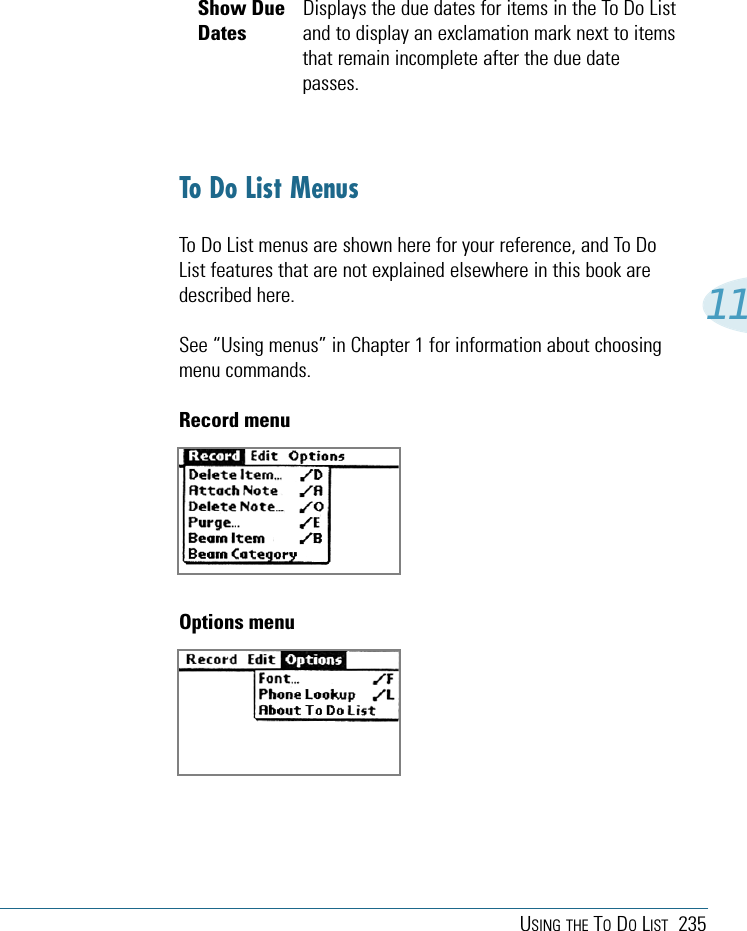 USING THE TODOLIST 23511Show Due Displays the due dates for items in the To Do List Dates and to display an exclamation mark next to itemsthat remain incomplete after the due datepasses.To Do List MenusTo Do List menus are shown here for your reference, and To DoList features that are not explained elsewhere in this book aredescribed here.See “Using menus” in Chapter 1 for information about choosingmenu commands.Record menuOptions menu