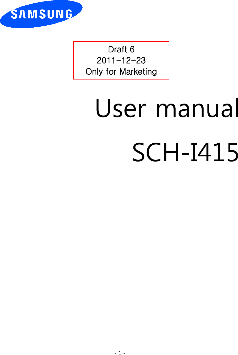 - 1 -          User manual SCH-I415                   Draft 6 2011-12-23 Only for Marketing 