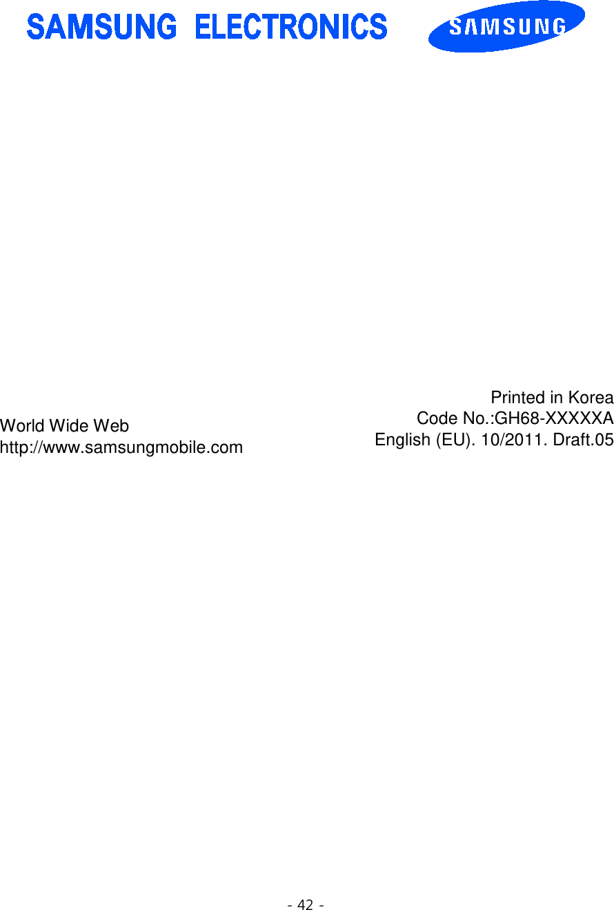 - 42 -      World Wide Web http://www.samsungmobile.com Printed in Korea Code No.:GH68-XXXXXA English (EU). 10/2011. Draft.05 