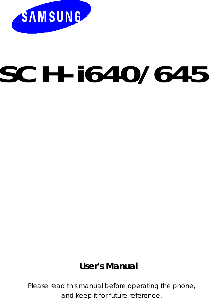     SCH-i640/645                     User’s Manual  Please read this manual before operating the phone, and keep it for future reference. 