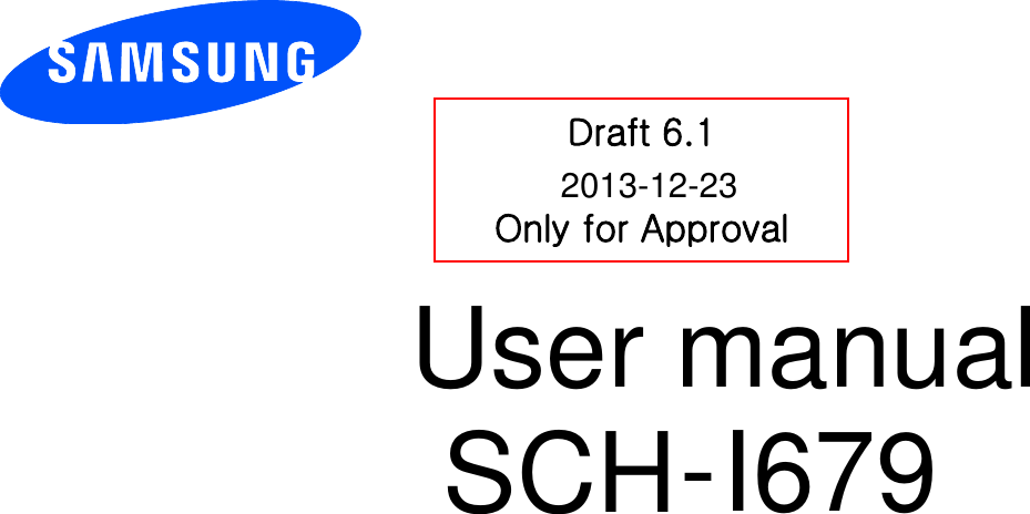 I679         User manual SCH-           Draft 6.1  Only for Approval2013-12-23
