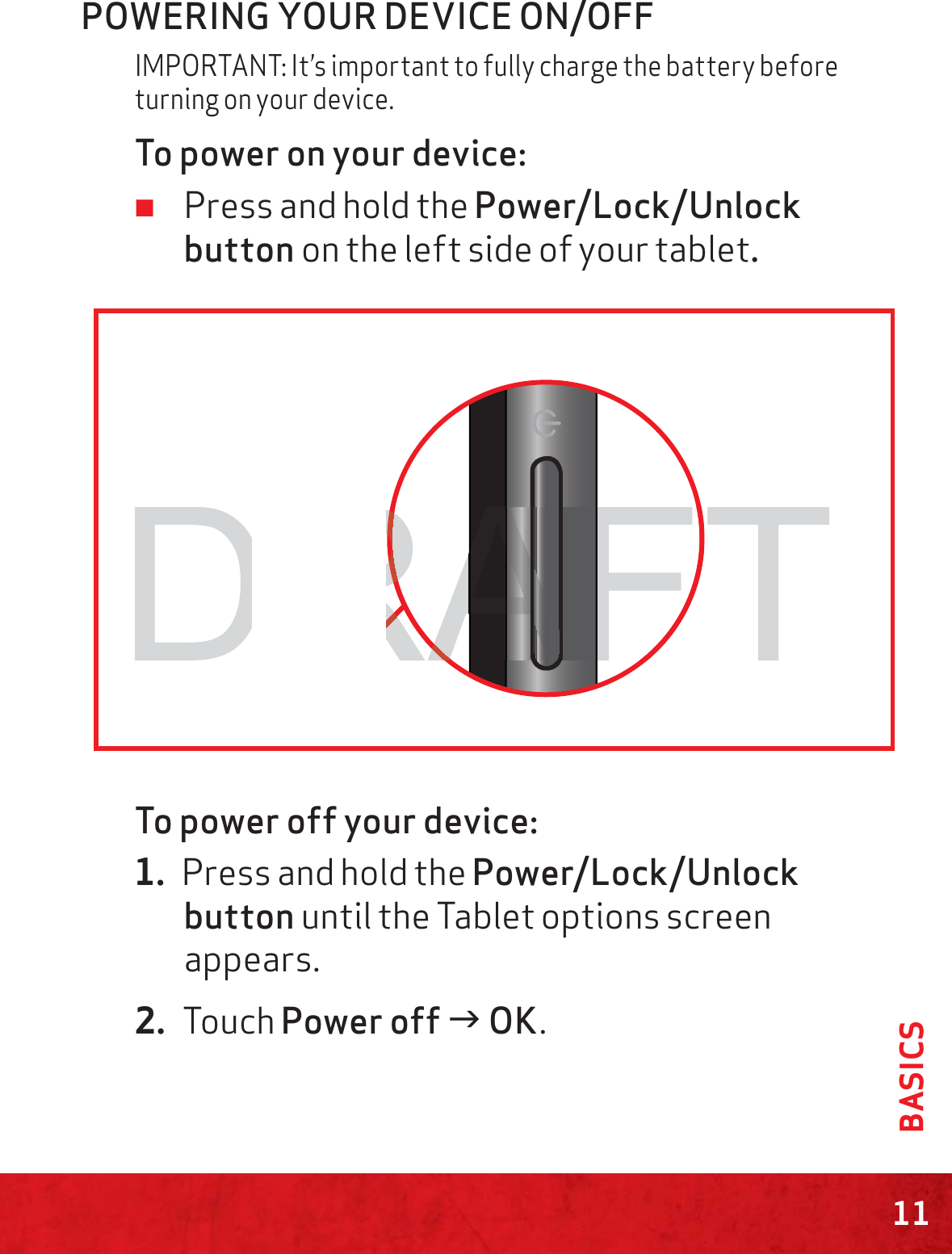 11BASICSPOWERING YOUR DEVICE ON/OFFIMPORTANT: It’s important to fully charge the battery before turning on your device.To power on your device:  ≠Press and hold the Power/Lock/Unlock button on the left side of your tablet.To power off your device: 1. Press and hold the Power/Lock/Unlock button until the Tablet options screen appears.2. Touch Power off J OK.FTAFAAAAAAAAAAAAAAAAAAAAAAAAAAAAAAAAAAAAAAAAAAAAAAAAAAAAAAAAAAAAAAAAAAAAAAARAAAAFAAAAAAAAAAAAAAAAAAAAAAAAAAAAAAAAAAAAAAAAAAAAAAAAAAAAAAAAAAAAAAAAAAAAAAAAAAAAAAAAAAAAAAAAAAAAAAAAAAAAAAAAAAAAAAAAAAAAAAAAAAAAAAAADRARRRRRRRRRRRRRRRRRRRRRRRRRRRRRRRRRRRRRRRRRRRRRRRRRRRRRRRRRRRRRRRRRRRRRRRRRRRRRRRRRRRRRRRRRRRRRRRRRRRRRRRRRRRRRRRRRRRRRRRRRRRRRRRRRRRRRRRRRRRRRRRRRRRRRRRRRRRRRRRRRRRRRRRRRRRRRRRRRRRRRRRRRRRRRRRRRRRRRRRRRRRRRRRRRRRRRRRRRRRRRRRRRRRRRRRRRRRRRRRRRRRRRRRRRRRRRRRRRRRRRRRRRRRRRRRRRRRRRRRRRRRRRRRRRRRRRRRRRRRRRRRRRRRRRRRRRRRRRRRRRRRRRRRRRRRRRRRRRRRRRRRRRRRRRRRRRRRRRRRRRRRRRRRRRRRRRRRRRRRRRRRRRRRRRRRRRRRRRRRRRRRRRRRRRRRRRRRRRRRRRRRRRRRRRRRRRRRRRRRRRRRRRRRRRRRRRRRRRRRRRRRRRRRRRRRRRRRRRRRRRRRRRRRRRRRRRRRRRRRRRRRRRRRRRRRRRRRRRRRRRRRRRRRRRRRRRRRRRRRRRRRRRRRRRRRRRRRRRRRRRRRRRRRRRRRRRRRRRRRRRRRRRRRRRRRRRRRRRRRRRRRRRRRRRAF