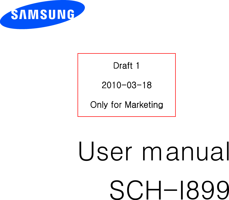           User manual SCH-I899             Draft 1 2010-03-18 Only for Marketing 