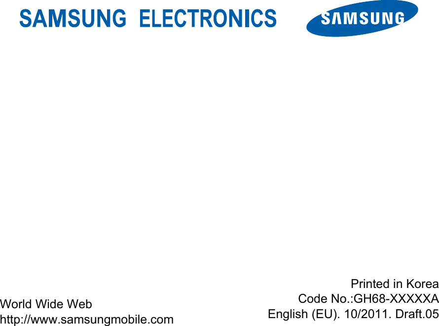      World Wide Web http://www.samsungmobile.com Printed in KoreaCode No.:GH68-XXXXXAEnglish (EU). 10/2011. Draft.05