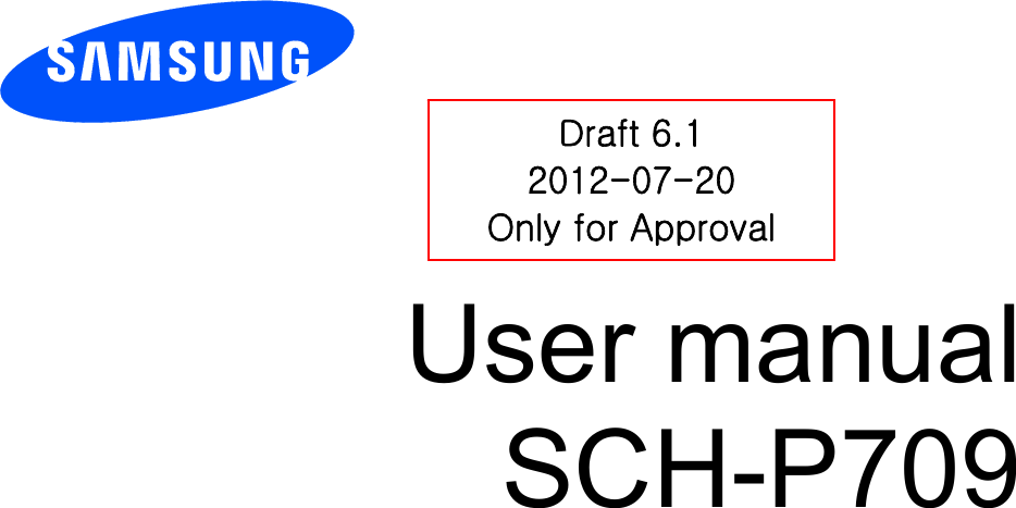          User manual SCH-P709          Draft 6.1 2012-07-20 Only for Approval 