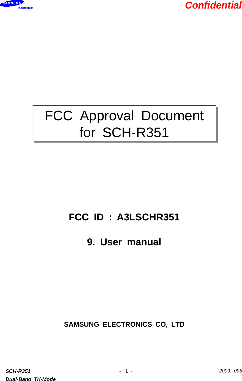 ConfidentialSCH-R351Dual-Band Tri-Mode2009. 095-1-FCC Approval Documentfor SCH-R351FCCID:A3LSCHR3519. User manualSAMSUNG ELECTRONICS CO, LTD