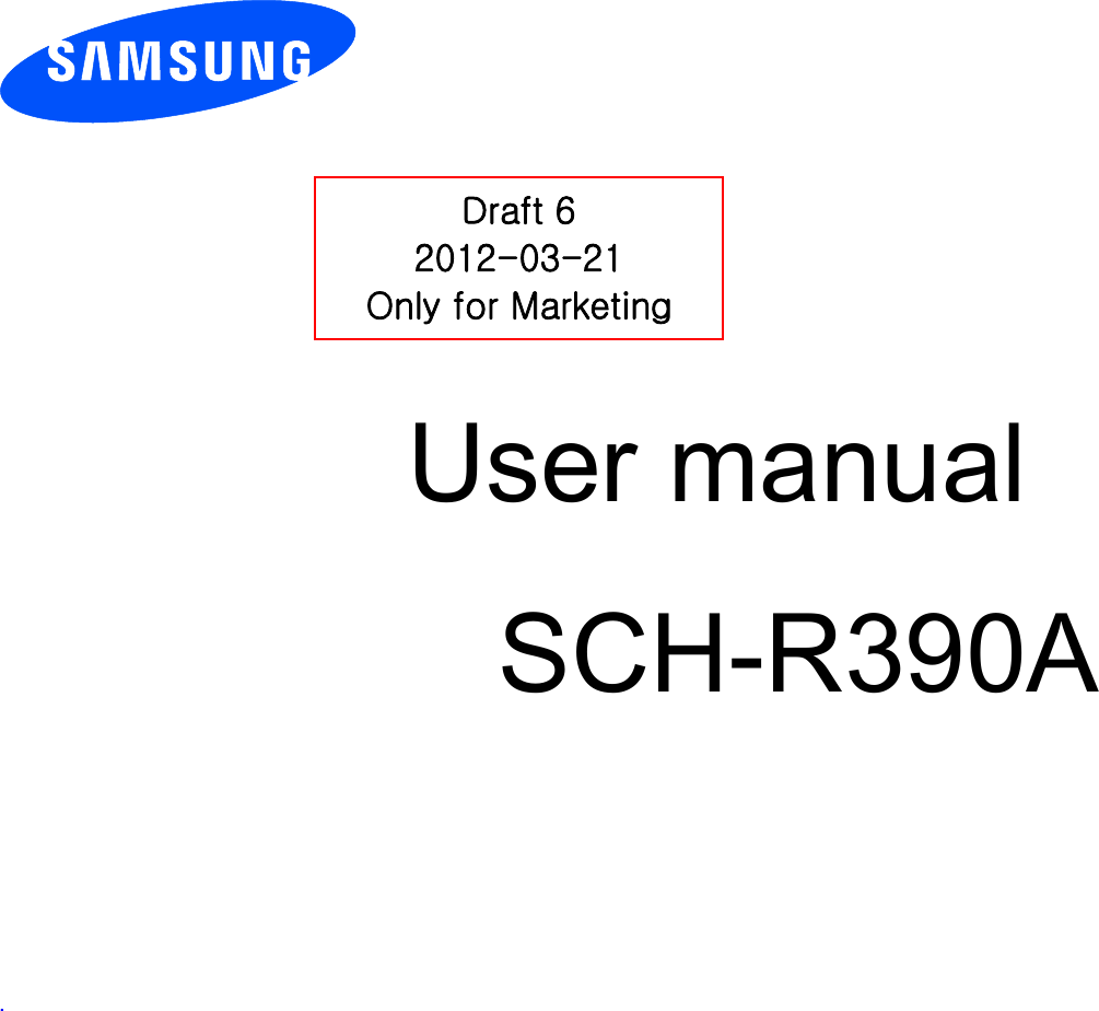          User manual SCH-R390A       .         Draft 6 2012-03-21 Only for Marketing 