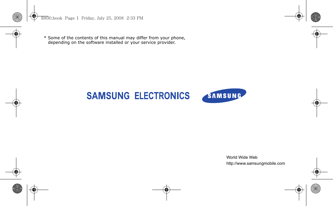 * Some of the contents of this manual may differ from your phone, depending on the software installed or your service provider.World Wide Webhttp://www.samsungmobile.comR800.book  Page 1  Friday, July 25, 2008  2:33 PM
