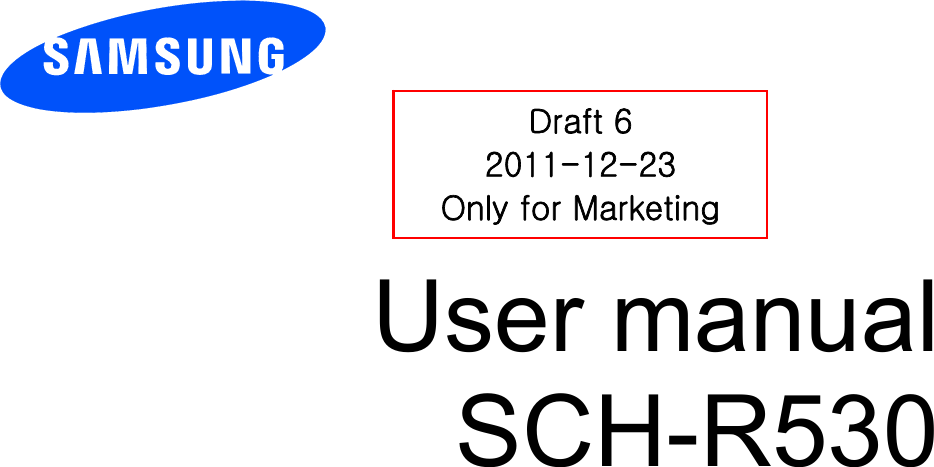          User manual SCH-R530          Draft 6 2011-12-23 Only for Marketing 