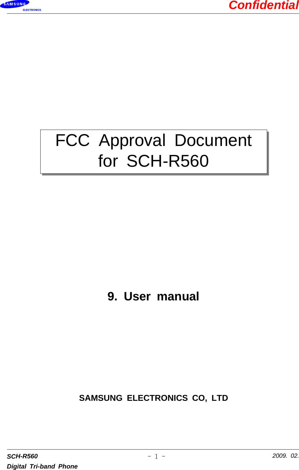 ConfidentialSCH-R560Digital Tri-band Phone2009. 02.-1-FCC Approval Documentfor SCH-R5609. User manualSAMSUNG ELECTRONICS CO, LTD