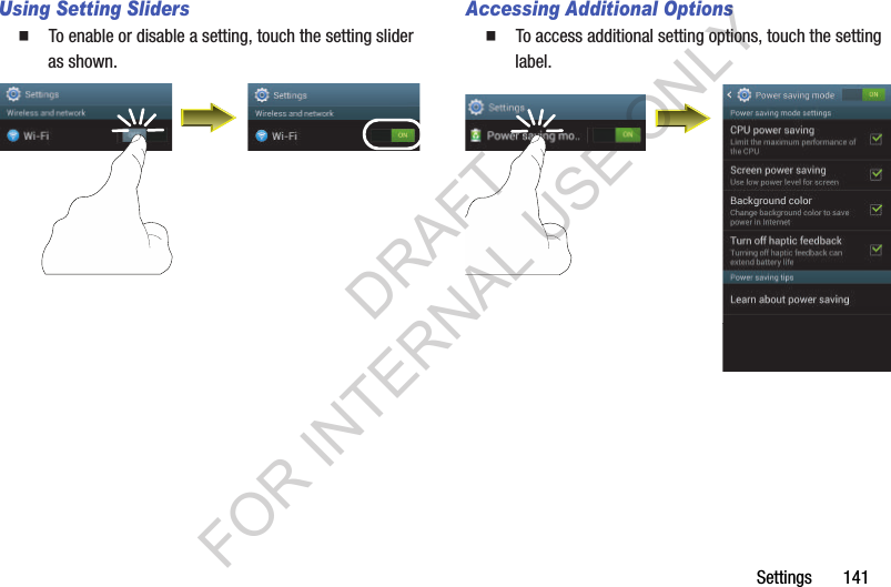 Settings       141Using Setting Sliders䡲  To enable or disable a setting, touch the setting slider as shown. Accessing Additional Options䡲  To access additional setting options, touch the setting label. DRAFT FOR INTERNAL USE ONLY