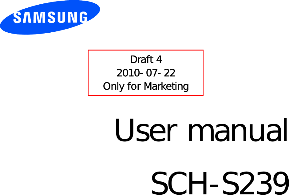          User manual SCH-S239                  Draft 4 2010-07-22 Only for Marketing 