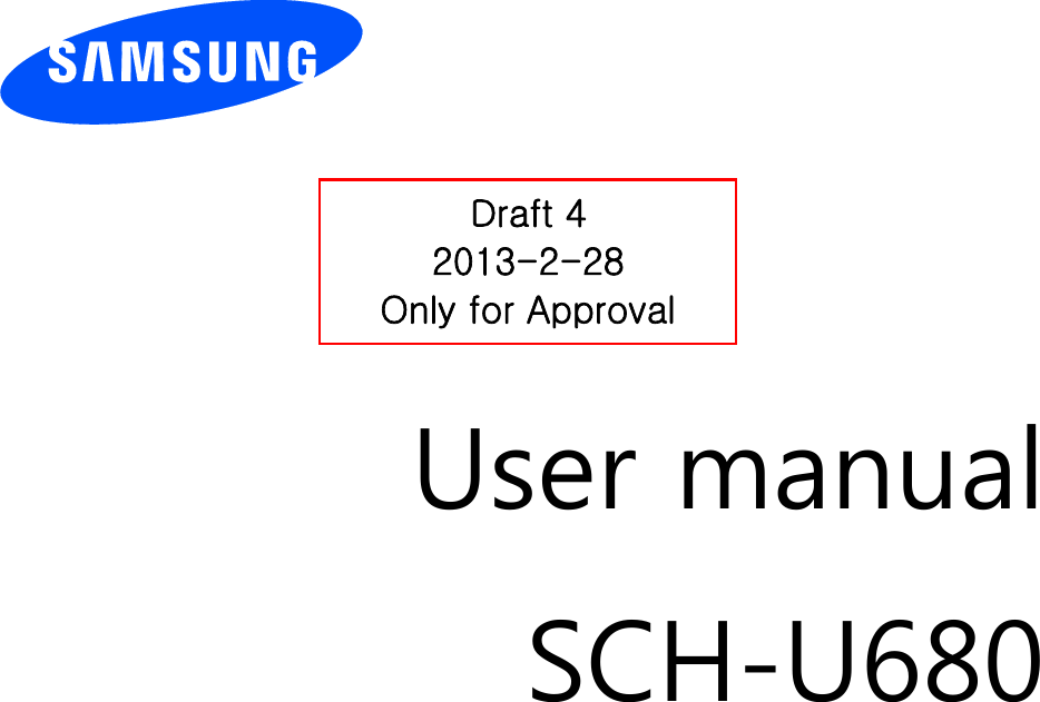          User manual SCH-U680                  Draft 4 2013-2-28 Only for Approval 