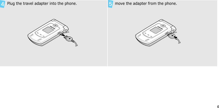 6 Plug the travel adapter into the phone. move the adapter from the phone.