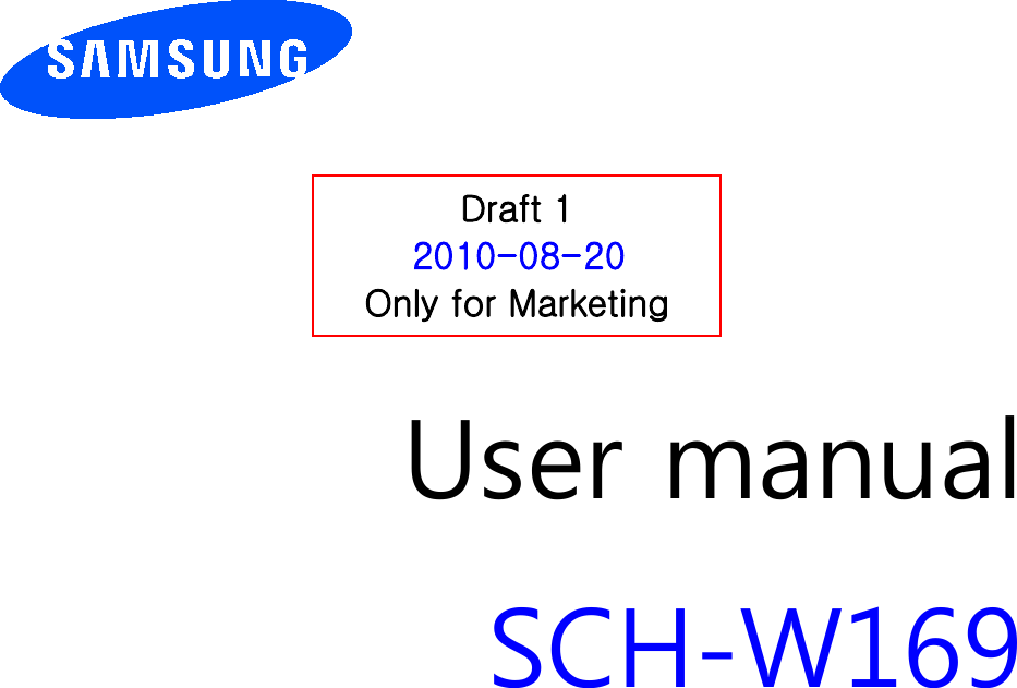          User manual SCH-W169                  Draft 1 2010-08-20 Only for Marketing 