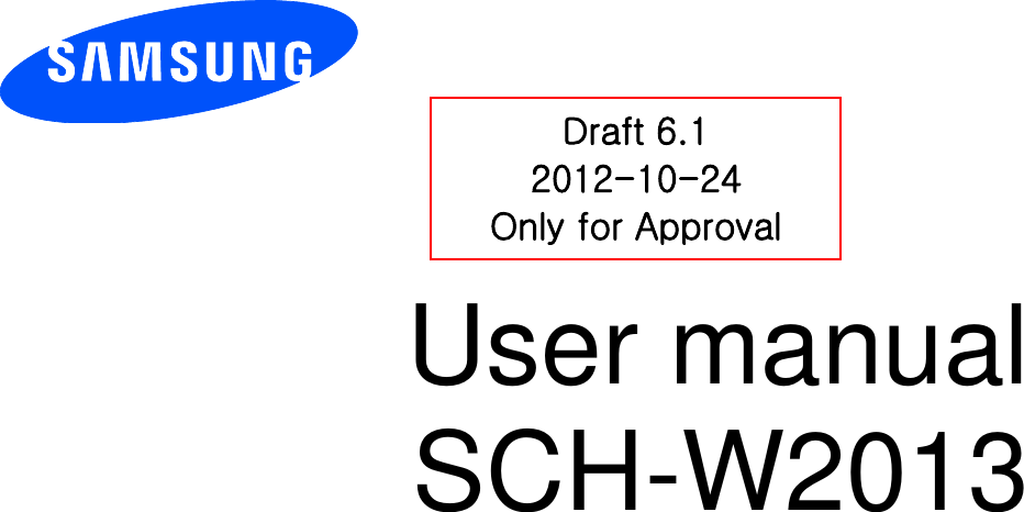          User manual SCH-W2013          Draft 6.1 2012-10-24 Only for Approval 