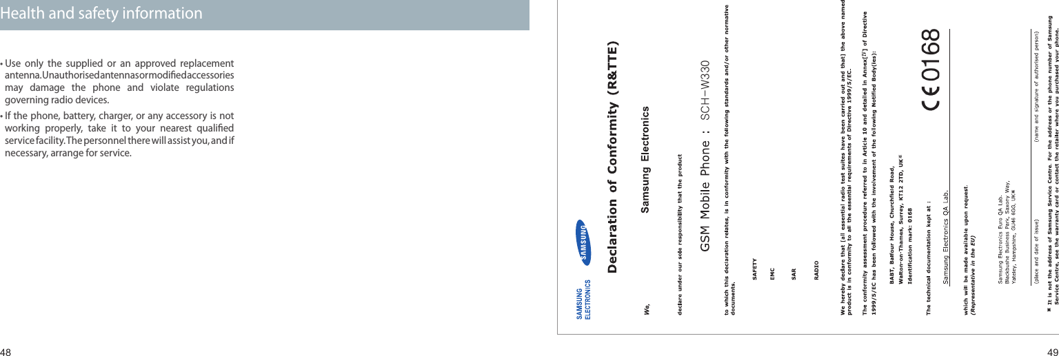 4849•  Use  only  the  supplied  or  an  approved  replacement antenna. Unauthorised antennas or modiﬁed accessories may  damage  the  phone  and  violate  regulations governing radio devices.•  If the phone, battery, charger, or any accessory is not working  properly,  take  it  to  your  nearest  qualiﬁed service facility. The personnel there will assist you, and if necessary, arrange for service.SCH-W000Health and safety informationSCH-W330
