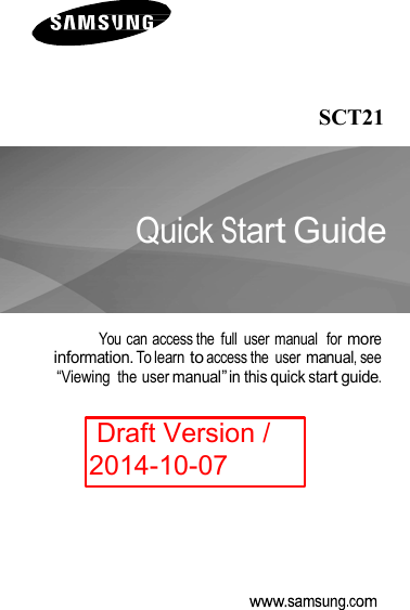          SCT21   QuickStartGuide   You can access the full user manual formoreinformation.To learntoaccess the usermanual,see “Viewing the usermanual”in this quickstartguide. Draft Version /2014-10-07