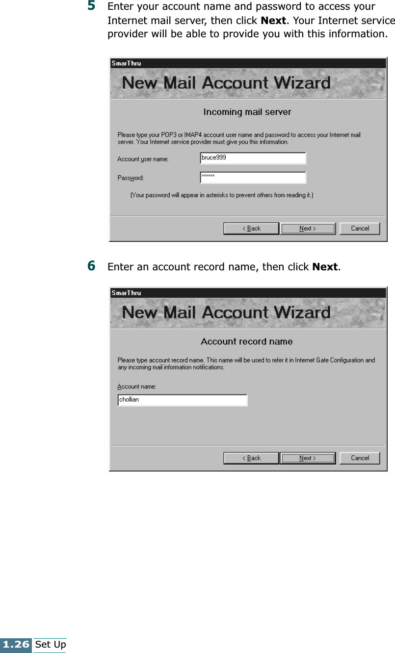 1.26Set Up5Enter your account name and password to access your Internet mail server, then click Next. Your Internet service provider will be able to provide you with this information.6Enter an account record name, then click Next. 