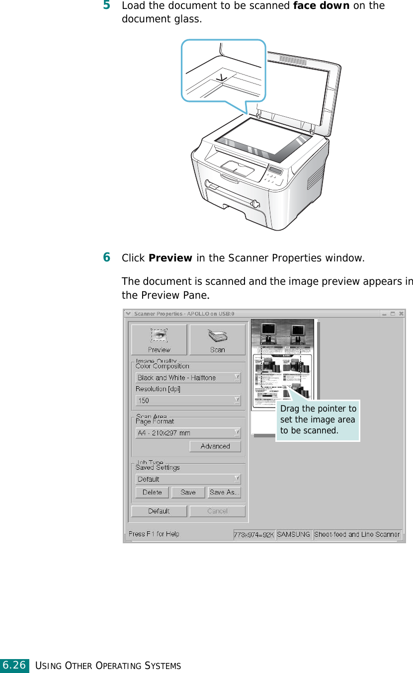 USING OTHER OPERATING SYSTEMS6.265Load the document to be scanned face down on the document glass.6Click Preview in the Scanner Properties window.The document is scanned and the image preview appears in the Preview Pane.Drag the pointer to set the image area to be scanned.