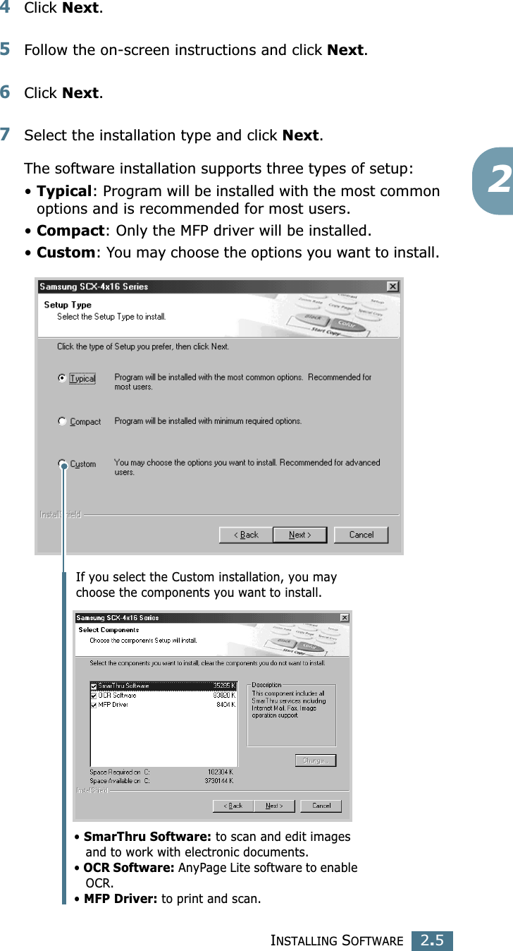 INSTALLING SOFTWARE2.524Click Next.5Follow the on-screen instructions and click Next. 6Click Next.7Select the installation type and click Next. The software installation supports three types of setup:•Typical: Program will be installed with the most common options and is recommended for most users.•Compact: Only the MFP driver will be installed.•Custom: You may choose the options you want to install. If you select the Custom installation, you may choose the components you want to install.• SmarThru Software: to scan and edit images    and to work with electronic documents.• OCR Software: AnyPage Lite software to enable    OCR. • MFP Driver: to print and scan.