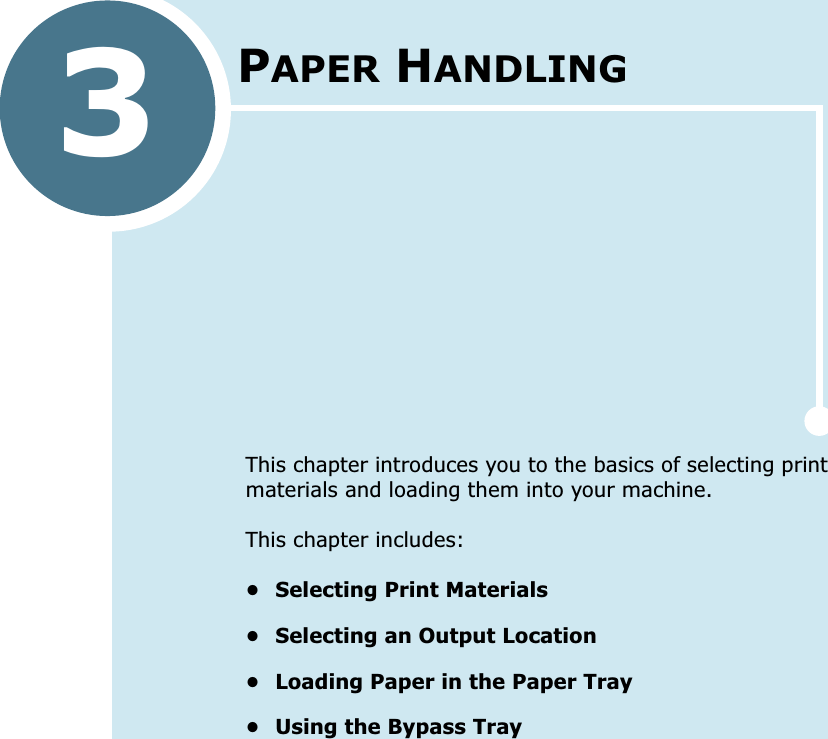 3PAPER HANDLINGThis chapter introduces you to the basics of selecting print materials and loading them into your machine.This chapter includes:• Selecting Print Materials• Selecting an Output Location• Loading Paper in the Paper Tray• Using the Bypass Tray