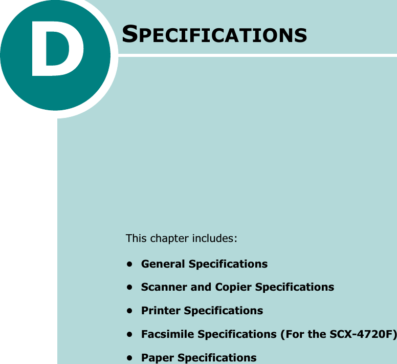 SPECIFICATIONSThis chapter includes:• General Specifications• Scanner and Copier Specifications• Printer Specifications• Facsimile Specifications (For the SCX-4720F)• Paper Specifications