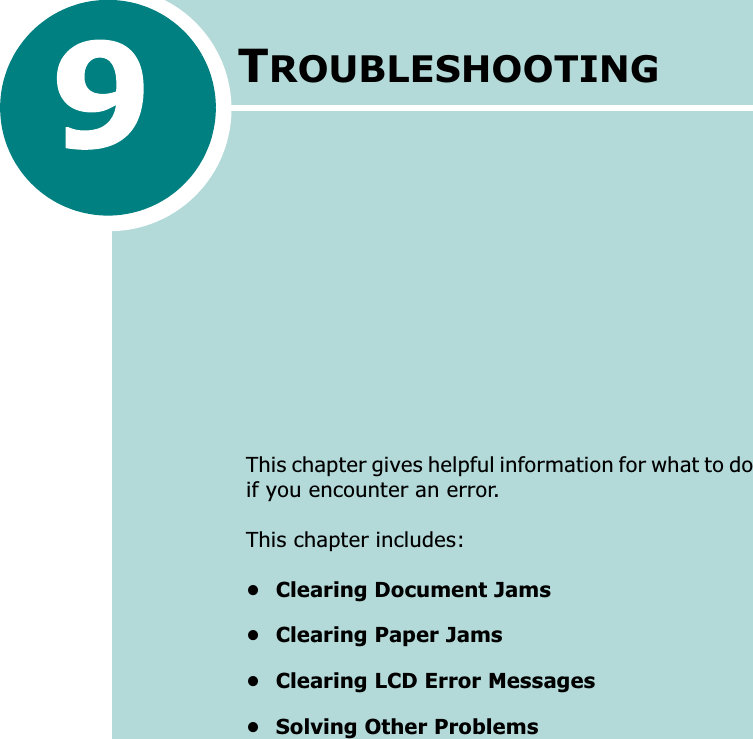 TROUBLESHOOTINGThis chapter gives helpful information for what to do if you encounter an error.This chapter includes:• Clearing Document Jams• Clearing Paper Jams• Clearing LCD Error Messages• Solving Other Problems