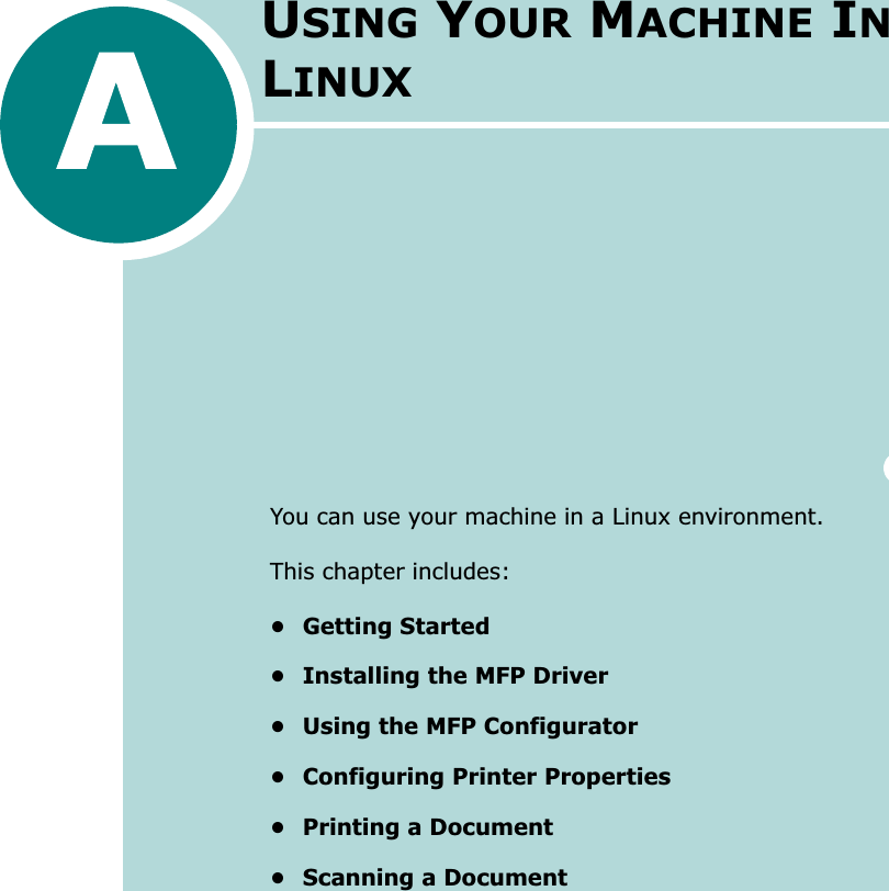 USING YOUR MACHINE IN LINUXYou can use your machine in a Linux environment. This chapter includes:• Getting Started• Installing the MFP Driver• Using the MFP Configurator• Configuring Printer Properties• Printing a Document• Scanning a Document