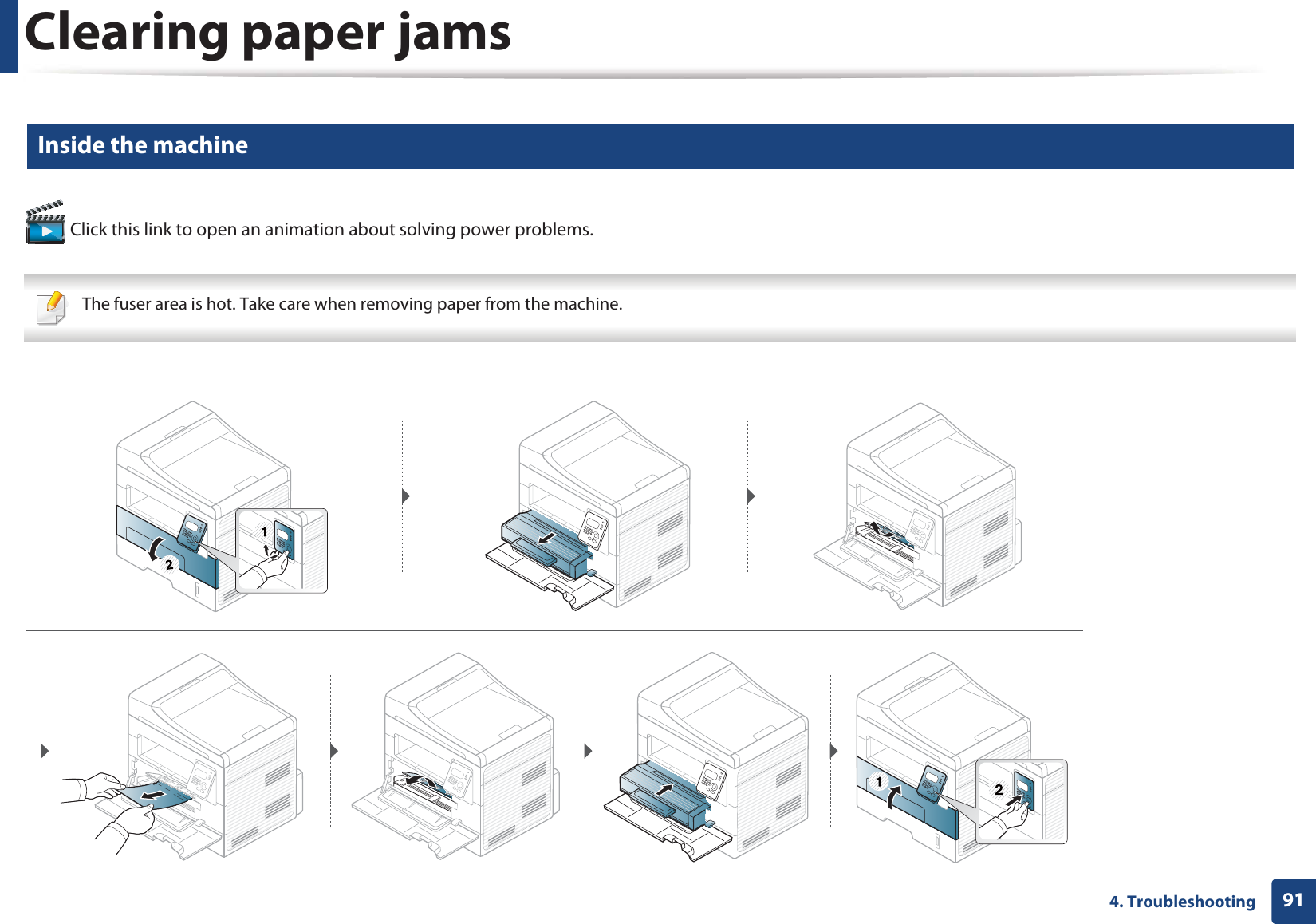 Clearing paper jams914. Troubleshooting6 Inside the machine Click this link to open an animation about solving power problems. The fuser area is hot. Take care when removing paper from the machine. 