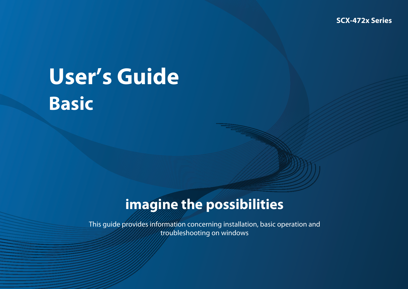 SCX-472x SeriesUser’s GuideBasicimagine the possibilitiesThis guide provides information concerning installation, basic operation and troubleshooting on windows